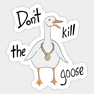 Do not kill the goose Sticker